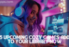 "5 upcoming cozy games add to your library now"